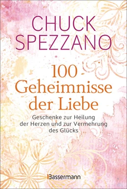 Abbildung von Spezzano | 100 Geheimnisse der Liebe - Geschenke zur Heilung der Herzen und zur Vermehrung des Glücks | 1. Auflage | 2022 | beck-shop.de