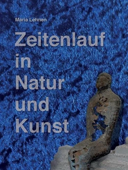 Abbildung von Vielhaber / Lehnen | Zeitenlauf in Natur und Kunst | 1. Auflage | 2021 | beck-shop.de