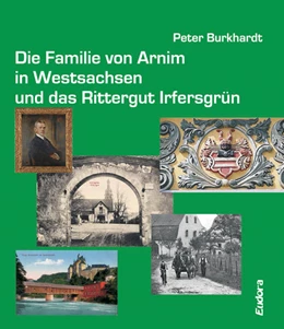 Abbildung von Burkhardt | Die Familie von Arnim in Westsachsen und das Rittergut Irfersgrün | 1. Auflage | 2021 | beck-shop.de