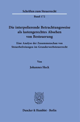 Abbildung von Heck | Die interpolierende Betrachtungsweise als lastengerechtes Absehen von Besteuerung. | 1. Auflage | 2021 | beck-shop.de