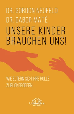 Abbildung von Neufeld / Maté | Unsere Kinder brauchen uns | 2. Auflage | 2023 | beck-shop.de