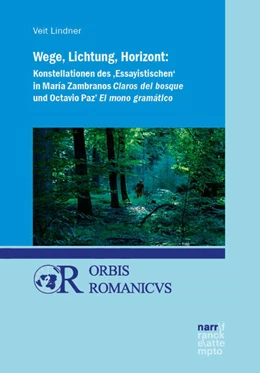 Abbildung von Lindner | Wege, Lichtung, Horizont: Konstellationen des 'Essayistischen' in María Zambranos Claros del bosque und Octavio Paz' El mono gramático | 1. Auflage | 2021 | beck-shop.de