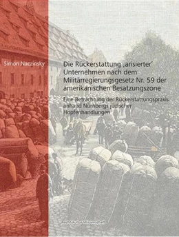 Abbildung von Naczinsky / Löhnig | Die Rückerstattung 'arisierter' Unternehmen nach dem Militärregierungsgesetz Nr. 59 der amerikanischen Besatzungszone | 1. Auflage | 2021 | beck-shop.de