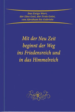 Abbildung von Gabriele | Mit der Neu Zeit beginnt der Weg ins Friedensreich und in das Himmelreich | 1. Auflage | 2021 | beck-shop.de