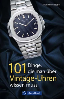 Abbildung von Friesenegger | 101 Dinge, die man über Vintage-Uhren wissen muss | 1. Auflage | 2022 | beck-shop.de