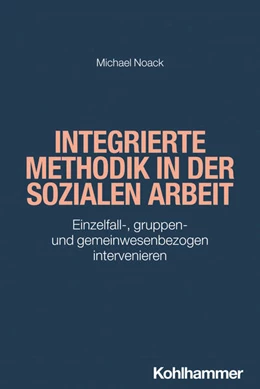 Abbildung von Noack | Integrierte Methodik in der Sozialen Arbeit | 1. Auflage | 2024 | beck-shop.de