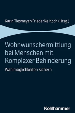 Abbildung von Tiesmeyer / Koch | Wohnwunschermittlung bei Menschen mit Komplexer Behinderung | 1. Auflage | 2022 | beck-shop.de