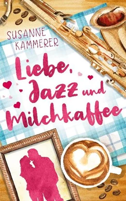 Abbildung von Kammerer | Liebe, Jazz & Milchkaffee | 1. Auflage | 2021 | beck-shop.de