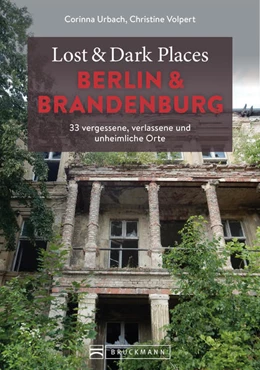 Abbildung von Urbach / Volpert | Lost & Dark Places Berlin und Brandenburg | 1. Auflage | 2022 | beck-shop.de