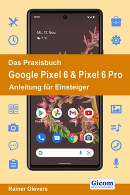Abbildung von Gievers | Das Praxisbuch Google Pixel 6 & Pixel 6 Pro - Anleitung für Einsteiger | 1. Auflage | 2021 | beck-shop.de