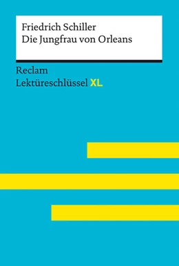 Abbildung von Schiller / Borcherding | Die Jungfrau von Orleans von Friedrich Schiller: Lektüreschlüssel mit Inhaltsangabe, Interpretation, Prüfungsaufgaben mit Lösungen, Lernglossar. (Reclam Lektüreschlüssel XL) | 1. Auflage | 2022 | beck-shop.de