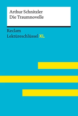 Abbildung von Schnitzler / Denk | Die Traumnovelle von Arthur Schnitzler: Lektüreschlüssel mit Inhaltsangabe, Interpretation, Prüfungsaufgaben mit Lösungen, Lernglossar. (Reclam Lektüreschlüssel XL) | 1. Auflage | 2022 | beck-shop.de