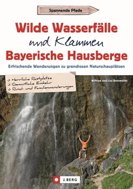 Abbildung von Bahnmüller | Wilde Wasserfälle und Klammen in den Bayerischen Hausbergen | 1. Auflage | 2022 | beck-shop.de