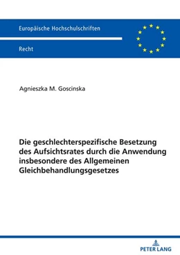 Abbildung von Goscinska | Die geschlechterspezifische Besetzung des Aufsichtsrates durch die Anwendung insbesondere des Allgemeinen Gleichbehandlungsgesetzes | 1. Auflage | 2021 | beck-shop.de