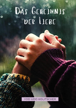 Abbildung von Kolitscher | Das Geheimnis der Liebe - Entdecke die ultimative Wahrheit der Liebe | 1. Auflage | 2021 | beck-shop.de