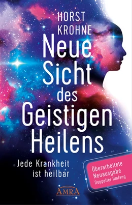 Abbildung von Krohne | Neue Sicht des Geistigen Heilens (Erweiterte Neuausgabe! Doppelter Umfang!) | 1. Auflage | 2022 | beck-shop.de