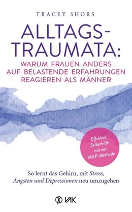 Abbildung von Shors | Alltagstraumata: So lernt das Gehirn, mit Stress, Ängsten und Depressionen neu umzugehen | 1. Auflage | 2022 | beck-shop.de