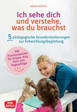 Abbildung von Schmitz | Ich sehe dich und verstehe, was du brauchst. Fünf pädagogische Grundorientierungen zur Entwicklungsbegleitung | 1. Auflage | 2022 | beck-shop.de