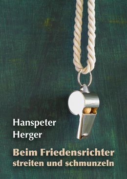 Abbildung von Herger | Beim Friedensrichter streiten und schmunzeln | 1. Auflage | 2021 | beck-shop.de