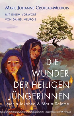 Abbildung von Croteau-Meurois | Die Wunder der heiligen Jüngerinnen Maria Jakobea und Maria Salome | 1. Auflage | 2022 | beck-shop.de