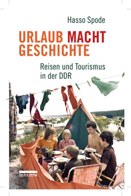 Abbildung von Spode | Urlaub Macht Geschichte | 1. Auflage | 2022 | beck-shop.de