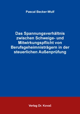 Abbildung von Becker-Wulf | Das Spannungsverhältnis zwischen Schweige- und Mitwirkungspflicht von Berufsgeheimnisträgern in der steuerlichen Außenprüfung | 1. Auflage | 2022 | 169 | beck-shop.de