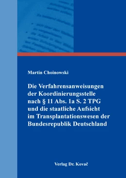 Abbildung von Choinowski | Die Verfahrensanweisungen der Koordinierungsstelle nach § 11 Abs. 1a S. 2 TPG und die staatliche Aufsicht im Transplantationswesen der Bundesrepublik Deutschland | 1. Auflage | 2022 | 66 | beck-shop.de