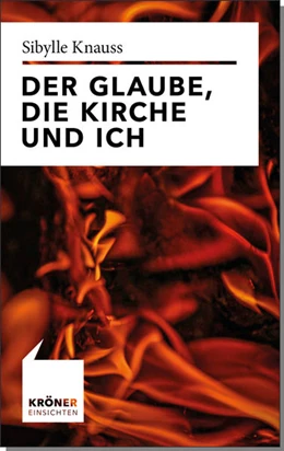 Abbildung von Knauss | Der Glaube, die Kirche und ich | 1. Auflage | 2022 | beck-shop.de