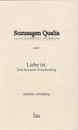 Abbildung von Schönberg | Sozusagen Qualia oder: Liebe ist. | 1. Auflage | 2021 | beck-shop.de