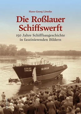 Abbildung von Löweke | Die Roßlauer Schiffswerft | 1. Auflage | 2022 | beck-shop.de