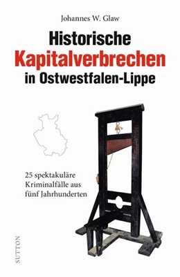 Abbildung von Glaw | Historische Kapitalverbrechen in Ostwestfalen-Lippe | 1. Auflage | 2022 | beck-shop.de