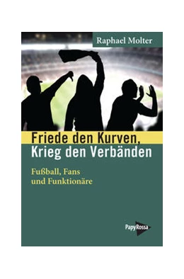 Abbildung von Molter | Friede den Kurven, Krieg den Verbänden | 1. Auflage | 2022 | beck-shop.de