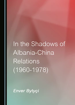 Abbildung von Bytyçi | In the Shadows of Albania-China Relations (1960-1978) | 1. Auflage | 2022 | beck-shop.de