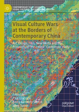 Abbildung von Gladston / Kennedy-Schtyk | Visual Culture Wars at the Borders of Contemporary China | 1. Auflage | 2022 | beck-shop.de