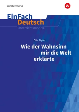 Abbildung von Zipfel / Kurze | Wie der Wahnsinn mir die Welt erklärte. EinFach Deutsch Unterrichtsmodelle | 1. Auflage | 2022 | beck-shop.de
