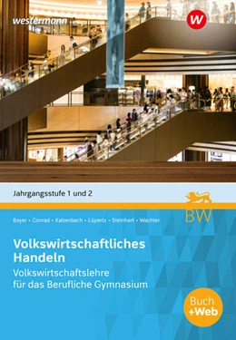 Abbildung von Wachter / Steinhart | Volkswirtschaftliches Handeln. Volkswirtschaftslehre für das Berufliche Gymnasium in Baden-Württemberg, Jahrgangsstufe 1 + 2: Schulbuch | 7. Auflage | 2022 | beck-shop.de