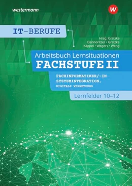 Abbildung von Gratzke / Weng | IT-Berufe. Lernsituationen Fachstufe II Fachinformatiker/-in Systemintegration, Fachinformatiker/-in Digitale Vernetzung Lernfelder 10-12: Arbeitsbuch | 1. Auflage | 2024 | beck-shop.de