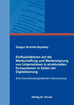 Abbildung von Schmid-Szybisty | Einflussfaktoren auf die Wertschaffung und Wertaneignung von Unternehmen in strukturellen Ecosystemen in Zeiten der Digitalisierung | 1. Auflage | 2022 | 222 | beck-shop.de