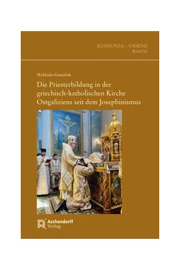 Abbildung von Gutsuliak | Die Priesterbildung in der griechisch-katholischen Kirche Ostgaliziens seit dem Josephinismus | 1. Auflage | 2022 | 56 | beck-shop.de