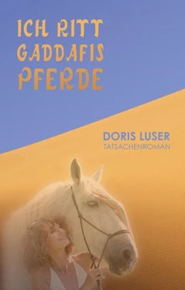 Abbildung von Luser | Ich ritt Gaddafis Pferde | 1. Auflage | 2022 | beck-shop.de