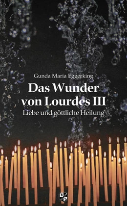 Abbildung von Eggerking | Das Wunder von Lourdes III | 1. Auflage | 2022 | beck-shop.de