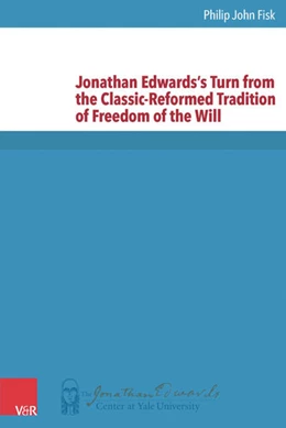 Abbildung von Fisk | Jonathan Edwards's Turn from the Classic-Reformed Tradition of Freedom of the Will | 1. Auflage | 2016 | beck-shop.de