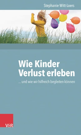 Abbildung von Witt-Loers | Wie Kinder Verlust erleben | 1. Auflage | 2016 | beck-shop.de