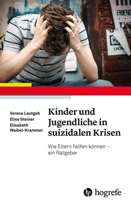 Abbildung von Leutgeb / Steiner | Kinder und Jugendliche in suizidalen Krisen | 1. Auflage | 2019 | beck-shop.de