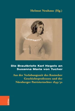 Abbildung von Neuhaus | Die Brautbriefe Karl Hegels an Susanna Maria von Tucher | 1. Auflage | 2018 | beck-shop.de