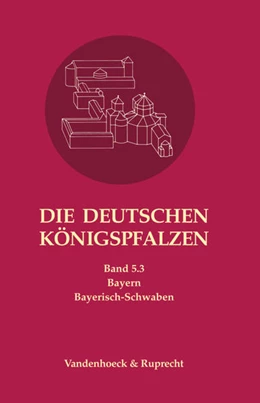 Abbildung von Max-Planck-Institut für Europ. Rechtsgeschichte / Ehlers | Die deutschen Königspfalzen. Band 5: Bayern | 1. Auflage | 2016 | beck-shop.de