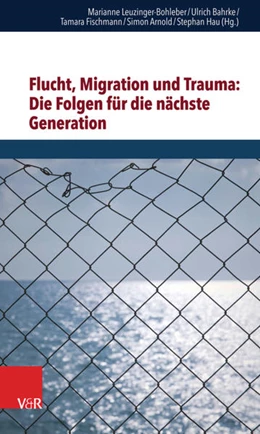 Abbildung von Leuzinger-Bohleber / Bahrke | Flucht, Migration und Trauma: Die Folgen für die nächste Generation | 1. Auflage | 2017 | beck-shop.de