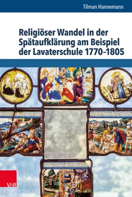 Abbildung von Hannemann | Religiöser Wandel in der Spätaufklärung am Beispiel der Lavaterschule 1770-1805 | 1. Auflage | 2017 | beck-shop.de