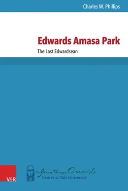 Abbildung von Phillips | Edwards Amasa Park: The Last Edwardsean | 1. Auflage | 2018 | beck-shop.de