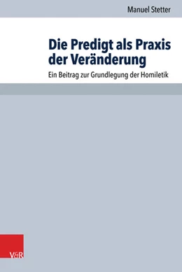 Abbildung von Stetter | Die Predigt als Praxis der Veränderung | 1. Auflage | 2017 | beck-shop.de